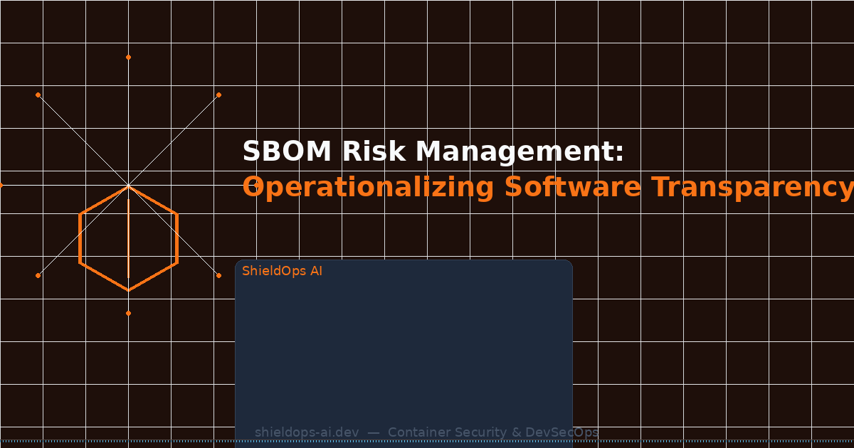 SBOM Risk Management: Operationalizing Software Transparency